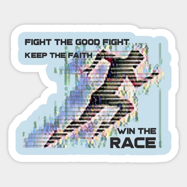 Fight the good fight - Keep the faith - Win the race Sticker by FTLOG